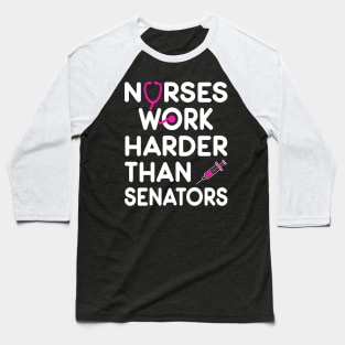 Nurse Gift. Nurses Work Harder Than Senators. Baseball T-Shirt